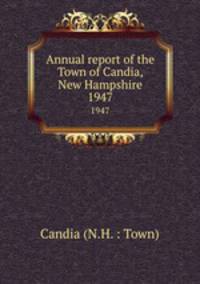 Annual report of the Town of Candia, New Hampshire. 1947