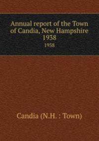 Annual report of the Town of Candia, New Hampshire. 1938