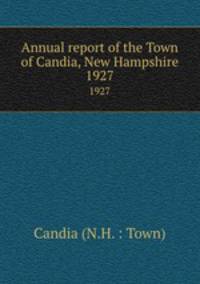 Annual report of the Town of Candia, New Hampshire. 1927