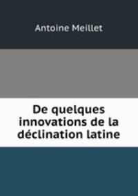 De quelques innovations de la declination latine