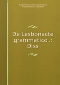 De Lesbonacte grammatico .: Diss.