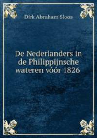 De Nederlanders in de Philippijnsche wateren voor 1826 .
