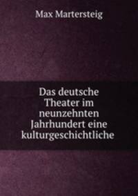 Das deutsche Theater im neunzehnten Jahrhundert eine kulturgeschichtliche .