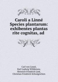 Caroli a Linne Species plantarum: exhibentes plantas rite cognitas, ad .