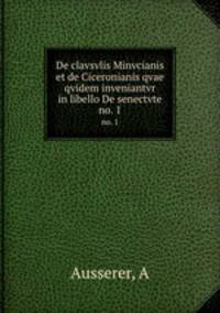 De clavsvlis Minvcianis et de Ciceronianis qvae qvidem inveniantvr in libello De senectvte. no. 1