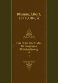 Das Staatsrecht des Herzogtums Braunschweig. 4