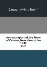 Annual report of the Town of Canaan, New Hampshire. 1947