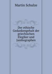 Der ethische Gedankengehalt der griechischen Elegiker und Jambographen