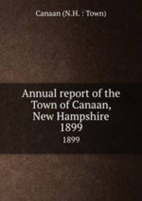 Annual report of the Town of Canaan, New Hampshire. 1899