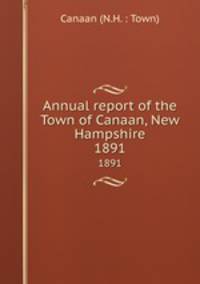 Annual report of the Town of Canaan, New Hampshire. 1891