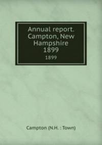 Annual report. Campton, New Hampshire. 1899
