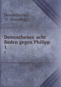 Demosthenes` acht Reden gegen Philipp. 1