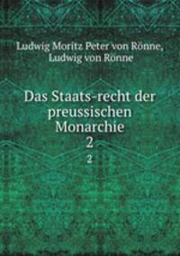 Das Staats-recht der preussischen Monarchie. 2