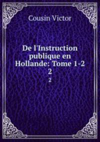 De l`Instruction publique en Hollande: Tome 1-2.. 2