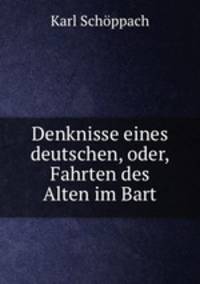 Denknisse eines deutschen, oder, Fahrten des Alten im Bart