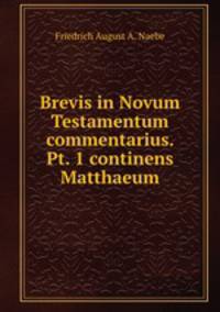 Brevis in Novum Testamentum commentarius. Pt. 1 continens Matthaeum