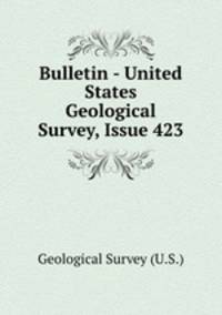 Bulletin - United States Geological Survey, Issue 423
