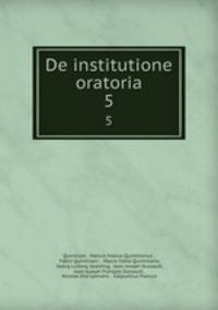De institutione oratoria. 5