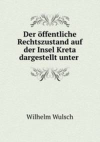 Der offentliche Rechtszustand auf der Insel Kreta dargestellt unter .