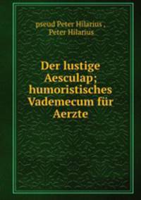 Der lustige Aesculap; humoristisches Vademecum fur Aerzte