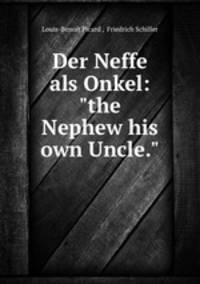 Der Neffe als Onkel: "the Nephew his own Uncle."