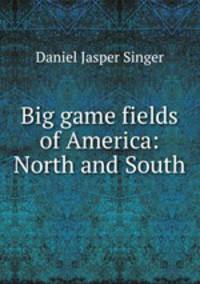 Big game fields of America: North and South
