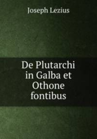 De Plutarchi in Galba et Othone fontibus