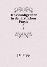 Denkwrdigkeiten in der rztlichen Praxis.. 3