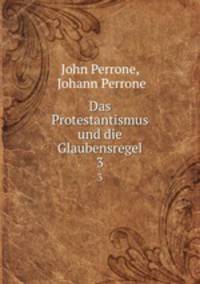 Das Protestantismus und die Glaubensregel. 3