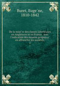 De la mise?re des classes laborieuses en Angleterre et en France . avec l