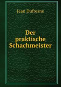Der praktische Schachmeister