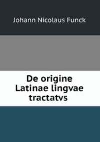 De origine Latinae lingvae tractatvs .