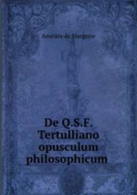 De Q.S.F. Tertulliano opusculum philosophicum .