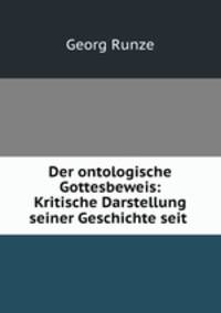 Der ontologische Gottesbeweis: Kritische Darstellung seiner Geschichte seit .
