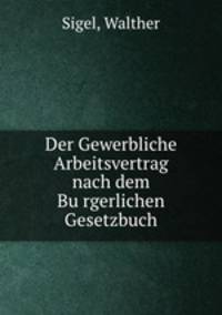 Der Gewerbliche Arbeitsvertrag nach dem Bu?rgerlichen Gesetzbuch