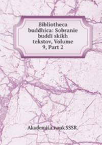Bibliotheca buddhica: Sobranie buddiiskikh tekstov, Volume 9, Part 2