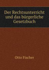 Der Rechtsunterricht und das brgerliche Gesetzbuch