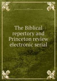 The Biblical repertory and Princeton review electronic serial