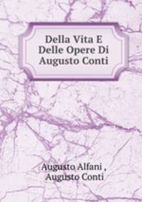 Della Vita E Delle Opere Di Augusto Conti