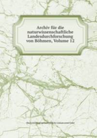 Archiv fur die naturwissenschaftliche Landesdurchforschung von Bohmen, Volume 12