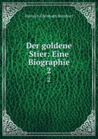 Der goldene Stier: Eine Biographie. 2