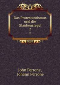 Das Protestantismus und die Glaubensregel. 2