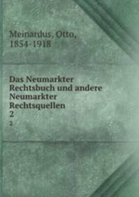 Das Neumarkter Rechtsbuch und andere Neumarkter Rechtsquellen. 2