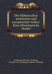 Der Hohencultus asiatischer und europaischer Volker: Eine ethnologische Studie