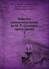 Delectus commentariorum in M. T. Ciceronis opera omnia. 2