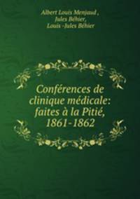 Conferences de clinique medicale: faites a la Pitie, 1861-1862