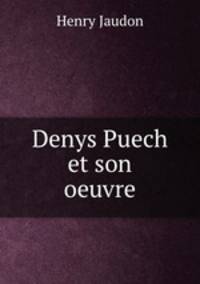 Denys Puech et son oeuvre