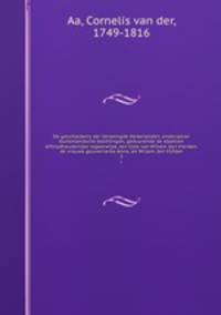 De geschiedenis der Vereenigde Nederlanden, enderzelver buitenlandsche bezittingen, geduurende de staatsen erfstadhouderlijke regeerwijze, ten tijde van Willem den Vierden; de vrouwe gouvernante Anna; en Willem den Vijfden. 3