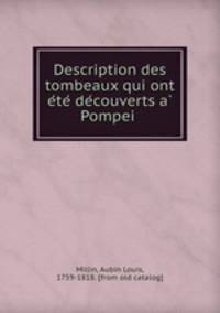 Description des tombeaux qui ont e?te? de?couverts a? Pompei?