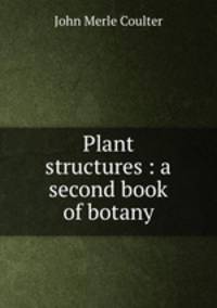 Plant structures : a second book of botany